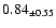 $ 0.84 _{\pm 0.55 }$