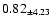 $ 0.82 _{\pm 4.23 }$