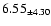 $ 6.55 _{\pm 4.30 }$