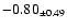 $ -0.80 _{\pm 0.49 }$