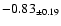 $ -0.83 _{\pm 0.19 }$