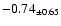$ -0.74 _{\pm 0.65 }$