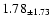 $ 1.78 _{\pm 1.73 }$