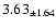 $ 3.63 _{\pm 1.64 }$