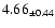 $ 4.66 _{\pm 0.44 }$