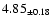 $ 4.85 _{\pm 0.18 }$