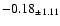 $ -0.18 _{\pm 1.11 }$