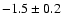 $-1.5 \pm 0.2$