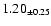 $ 1.20 _{\pm 0.25 }$