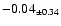 $ -0.04 _{\pm 0.34 }$