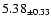 $ 5.38 _{\pm 0.33 }$