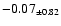 $ -0.07 _{\pm 0.82 }$