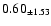 $ 0.60 _{\pm 1.53 }$