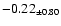 $ -0.22 _{\pm 0.80 }$