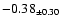 $ -0.38 _{\pm 0.30 }$