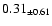 $ 0.31 _{\pm 0.61 }$