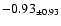$ -0.93 _{\pm 0.93 }$