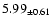 $ 5.99 _{\pm 0.61 }$
