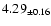 $ 4.29 _{\pm 0.16 }$