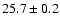 $25.7 \pm 0.2$