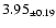 $ 3.95 _{\pm 0.19 }$