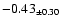 $ -0.43 _{\pm 0.30 }$