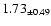 $ 1.73 _{\pm 0.49 }$
