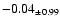$ -0.04 _{\pm 0.99 }$