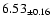 $ 6.53 _{\pm 0.16 }$