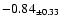 $ -0.84 _{\pm 0.33 }$