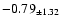 $ -0.79 _{\pm 1.32 }$