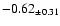 $ -0.62 _{\pm 0.31 }$