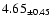 $ 4.65 _{\pm 0.45 }$