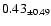 $ 0.43 _{\pm 0.49 }$