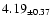 $ 4.19 _{\pm 0.37 }$