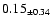 $ 0.15 _{\pm 0.34 }$
