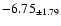 $ -6.75 _{\pm 1.79 }$