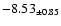 $ -8.53 _{\pm 0.85 }$