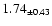 $ 1.74 _{\pm 0.43 }$