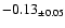 $ -0.13 _{\pm 0.05 }$