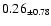 $ 0.26 _{\pm 0.78 }$