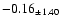 $ -0.16 _{\pm 1.40 }$