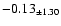 $ -0.13 _{\pm 1.30 }$