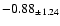 $ -0.88 _{\pm 1.24 }$
