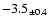 $ -3.5 _{\pm 0.4 }$