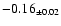 $ -0.16 _{\pm 0.02 }$