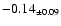$ -0.14 _{\pm 0.09 }$