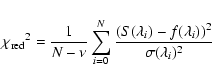 \begin{displaymath}
{\chi_{\rm red}}^{2} = \frac{1}{N-\nu}
\sum_{i=0}^{N}{\frac{(S(\lambda_i)-f(\lambda_i))^{2}}{\sigma(\lambda_i)^2}}
\end{displaymath}