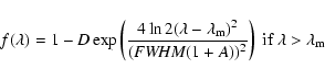 \begin{displaymath}
f(\lambda)= 1 - D \exp \left( \frac{4 \ln 2 (\lambda -
\lamb...
...FWHM}(1+A))^2} \right) \mbox{ if } \lambda
> \lambda_{{\rm m}}
\end{displaymath}