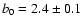 $b_{{\rm0}}=2.4 \pm 0.1$